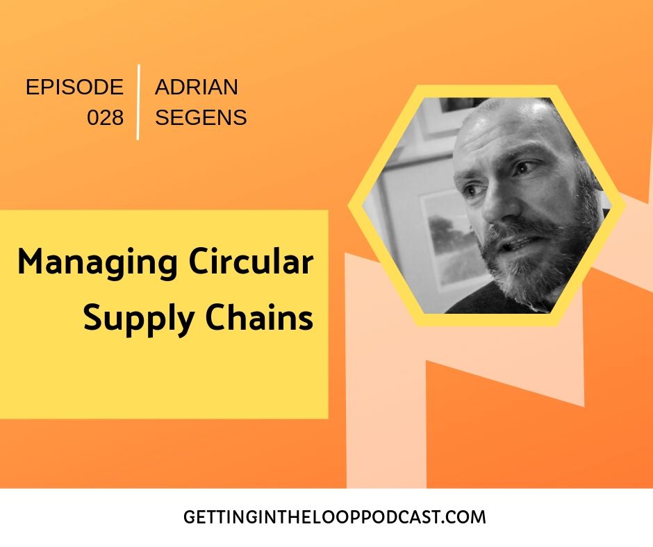 Managing Circular Supply Chains with Adrian Segens | Getting in the Loop Podcast