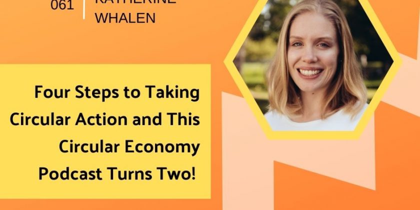Four Steps to Taking Circular Action and This Circular Economy Podcast Turns Two!