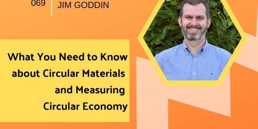 What You Need to Know about Circular Materials and Measuring Circular Economy with Jim Goddin | Getting in the Loop Podcast